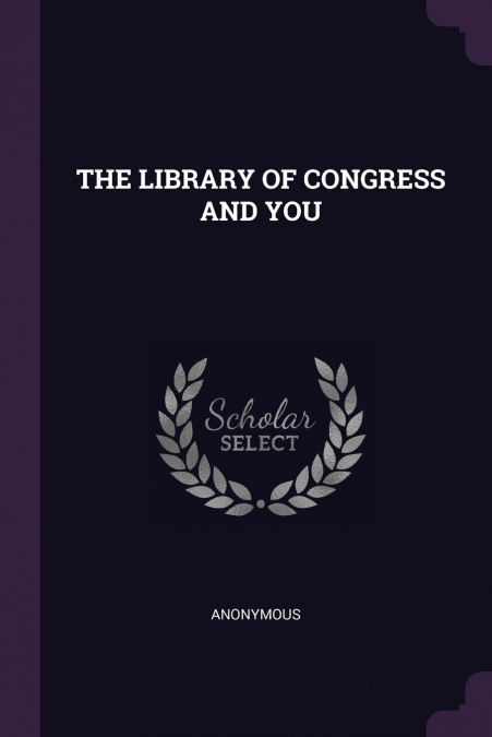 THE LIBRARY OF CONGRESS AND YOU