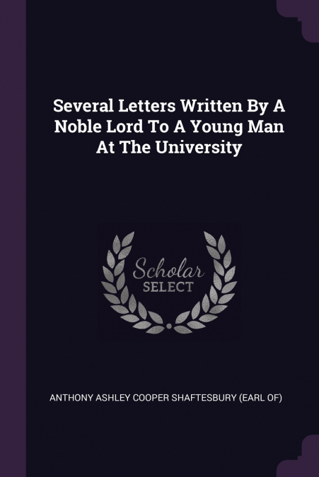 Several Letters Written By A Noble Lord To A Young Man At The University