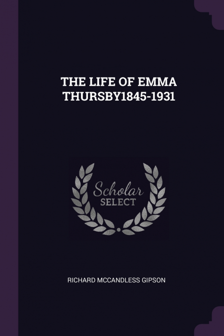 THE LIFE OF EMMA THURSBY1845-1931