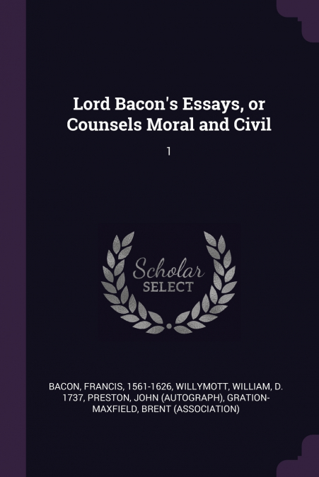 Lord Bacon’s Essays, or Counsels Moral and Civil