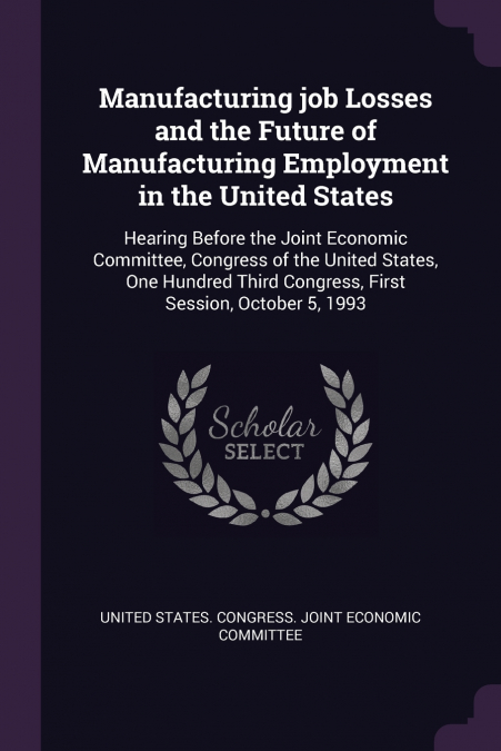Manufacturing job Losses and the Future of Manufacturing Employment in the United States