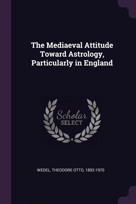 The Mediaeval Attitude Toward Astrology, Particularly in England