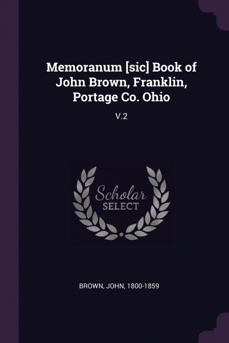 Memoranum [sic] Book of John Brown, Franklin, Portage Co. Ohio