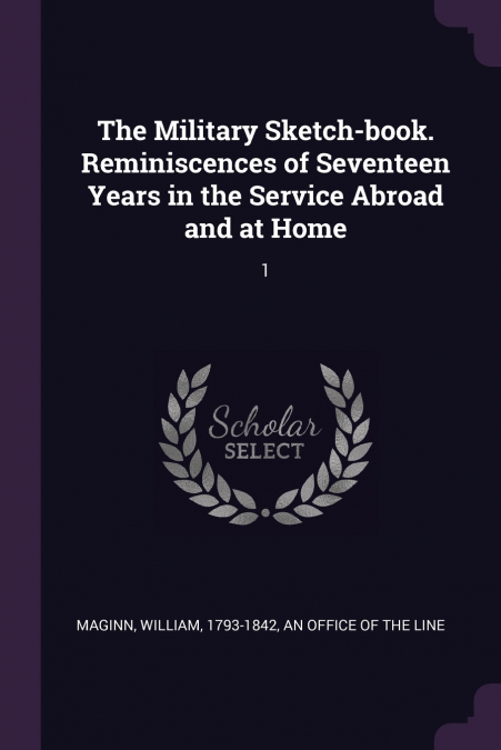 The Military Sketch-book. Reminiscences of Seventeen Years in the Service Abroad and at Home