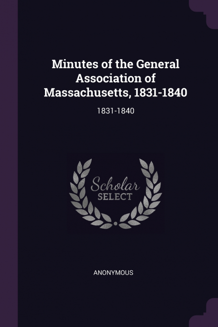 Minutes of the General Association of Massachusetts, 1831-1840