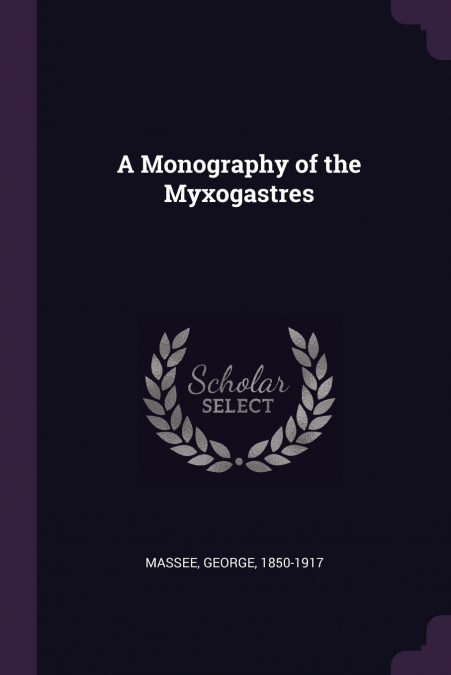 A Monography of the Myxogastres