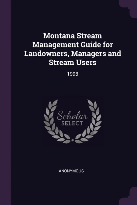 Montana Stream Management Guide for Landowners, Managers and Stream Users