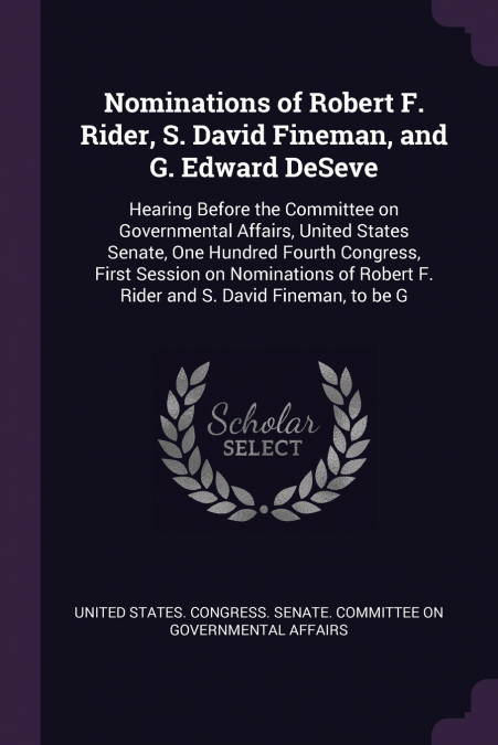 Nominations of Robert F. Rider, S. David Fineman, and G. Edward DeSeve