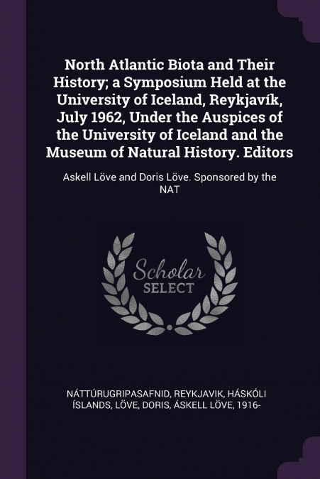North Atlantic Biota and Their History; a Symposium Held at the University of Iceland, Reykjavík, July 1962, Under the Auspices of the University of Iceland and the Museum of Natural History. Editors