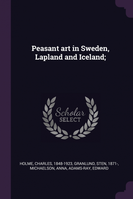 Peasant art in Sweden, Lapland and Iceland;