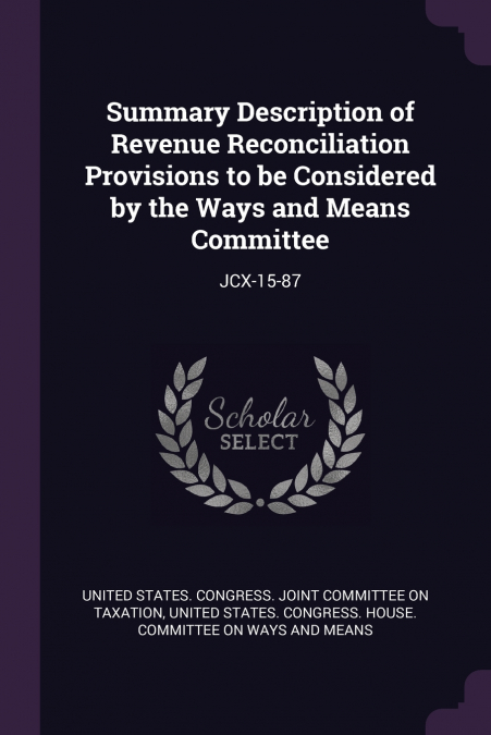 Summary Description of Revenue Reconciliation Provisions to be Considered by the Ways and Means Committee