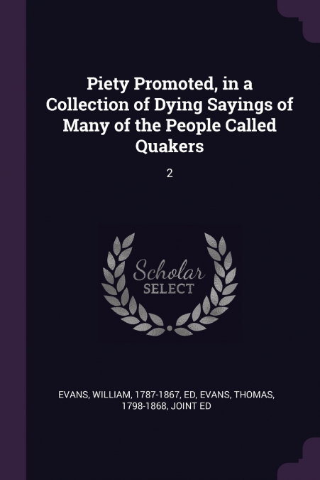 Piety Promoted, in a Collection of Dying Sayings of Many of the People Called Quakers