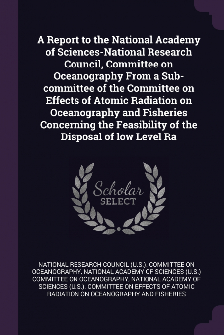 A Report to the National Academy of Sciences-National Research Council, Committee on Oceanography From a Sub-committee of the Committee on Effects of Atomic Radiation on Oceanography and Fisheries Con