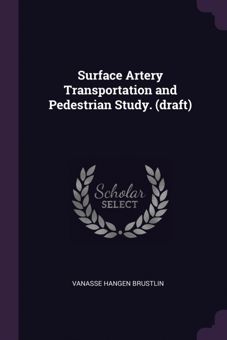 Surface Artery Transportation and Pedestrian Study. (draft)