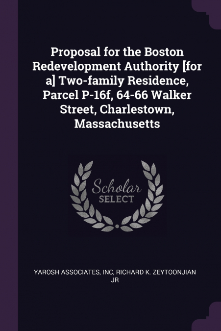 Proposal for the Boston Redevelopment Authority [for a] Two-family Residence, Parcel P-16f, 64-66 Walker Street, Charlestown, Massachusetts