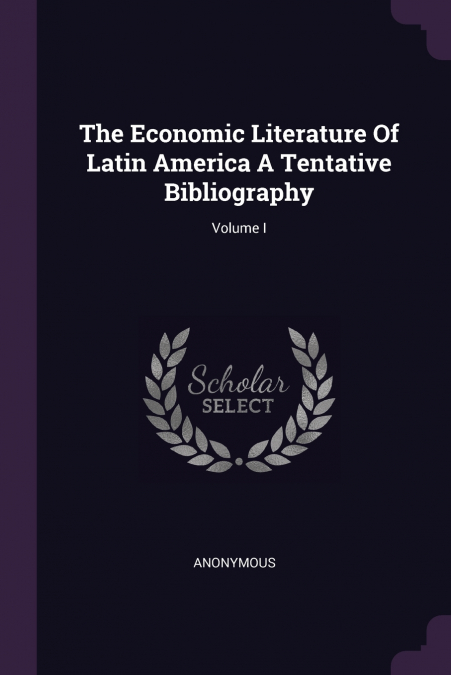 The Economic Literature Of Latin America A Tentative Bibliography; Volume I