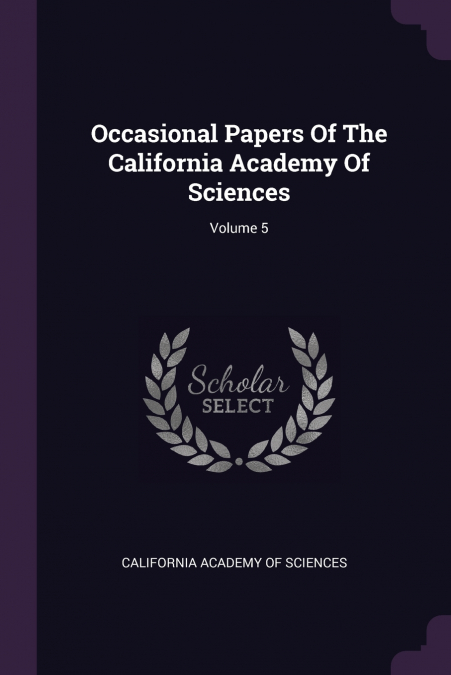 Occasional Papers Of The California Academy Of Sciences; Volume 5