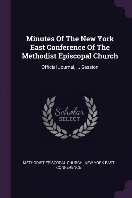 Minutes Of The New York East Conference Of The Methodist Episcopal Church