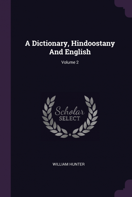 A Dictionary, Hindoostany And English; Volume 2