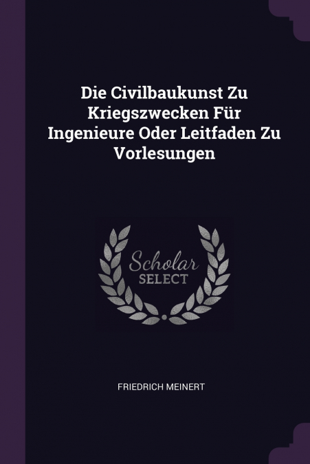 Die Civilbaukunst Zu Kriegszwecken Für Ingenieure Oder Leitfaden Zu Vorlesungen