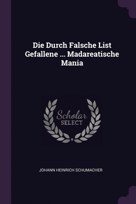 Die Durch Falsche List Gefallene ... Madareatische Mania
