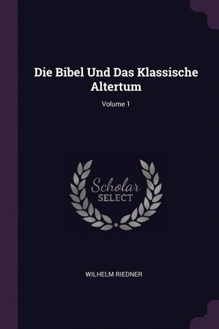 Die Bibel Und Das Klassische Altertum; Volume 1