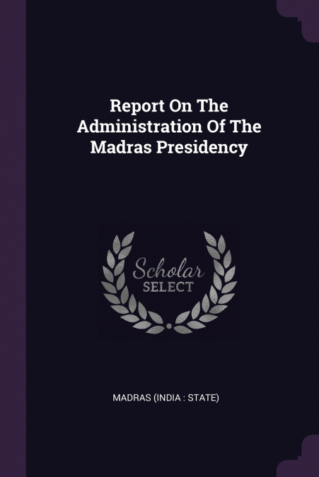 Report On The Administration Of The Madras Presidency