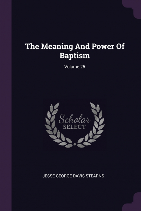 The Meaning And Power Of Baptism; Volume 25