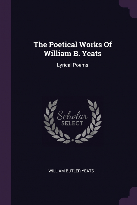 The Poetical Works Of William B. Yeats