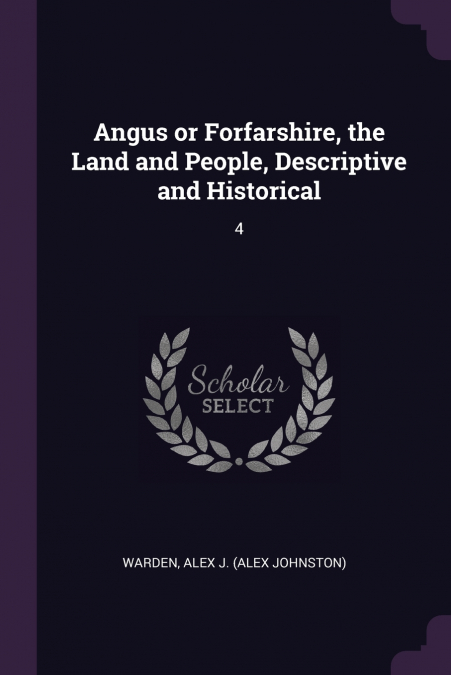 Angus or Forfarshire, the Land and People, Descriptive and Historical