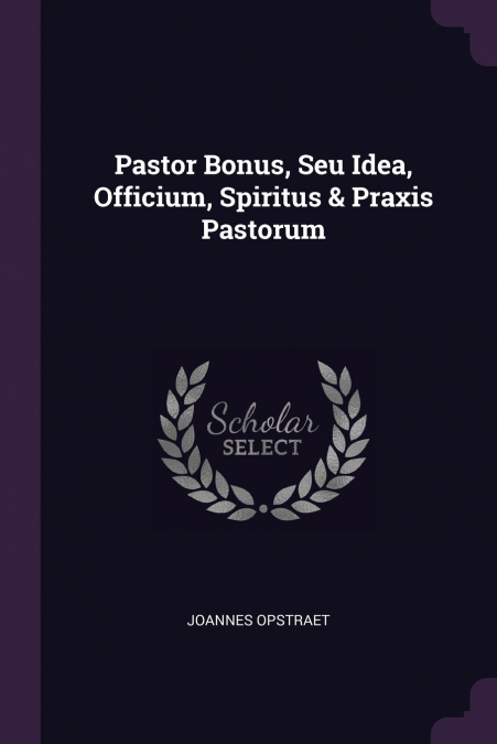 Pastor Bonus, Seu Idea, Officium, Spiritus & Praxis Pastorum