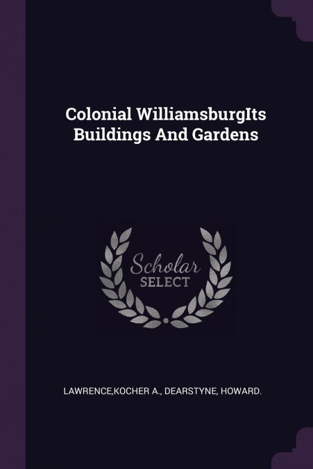 Colonial WilliamsburgIts Buildings And Gardens