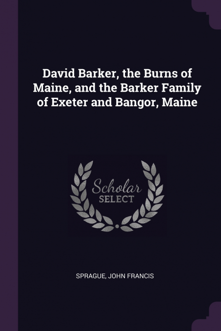 David Barker, the Burns of Maine, and the Barker Family of Exeter and Bangor, Maine