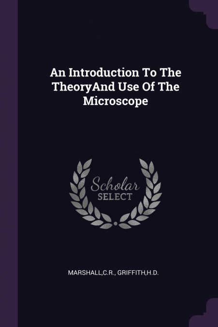 An Introduction To The TheoryAnd Use Of The Microscope