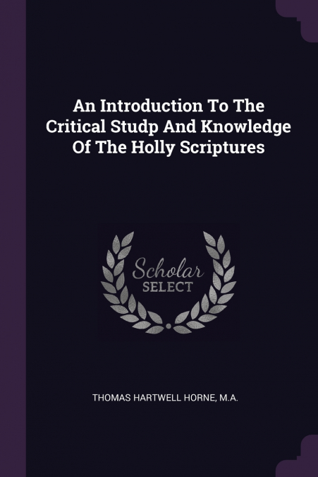An Introduction To The Critical Studp And Knowledge Of The Holly Scriptures