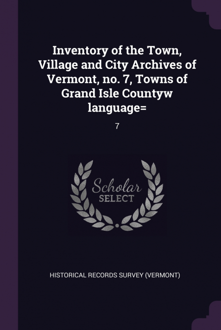Inventory of the Town, Village and City Archives of Vermont, no. 7, Towns of Grand Isle Countyw language=