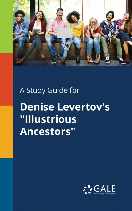 A Study Guide for Denise Levertov’s 'Illustrious Ancestors'
