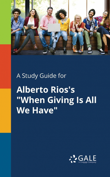 A Study Guide for Alberto Rios’s 'When Giving Is All We Have'