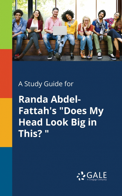 A Study Guide for Randa Abdel-Fattah’s 'Does My Head Look Big in This? '