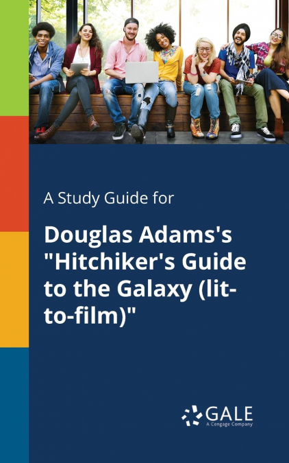 A Study Guide for Douglas Adams’s 'Hitchiker’s Guide to the Galaxy (lit-to-film)'