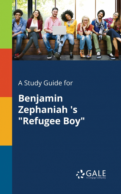A Study Guide for Benjamin Zephaniah ’s 'Refugee Boy'