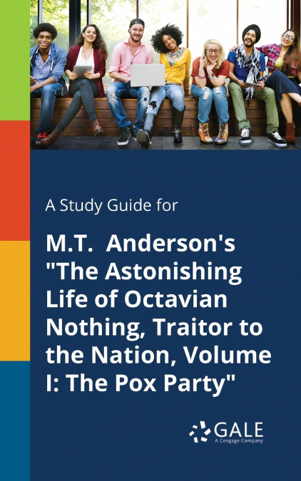 A Study Guide for M.T. Anderson’s 'The Astonishing Life of Octavian Nothing, Traitor to the Nation, Volume I