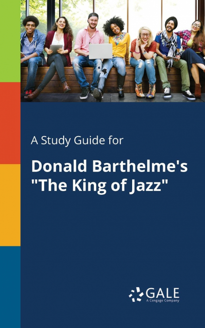 A Study Guide for Donald Barthelme’s 'The King of Jazz'