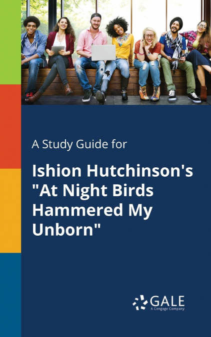 A Study Guide for Ishion Hutchinson’s 'At Night Birds Hammered My Unborn'