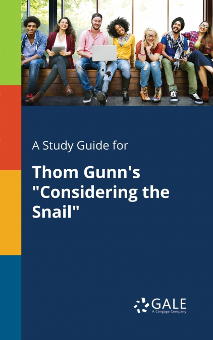 A Study Guide for Thom Gunn’s 'Considering the Snail'