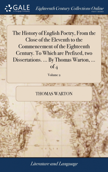 The History of English Poetry, From the Close of the Eleventh to the Commencement of the Eighteenth Century. To Which are Prefixed, two Dissertations. ... By Thomas Warton, ... of 4; Volume 2