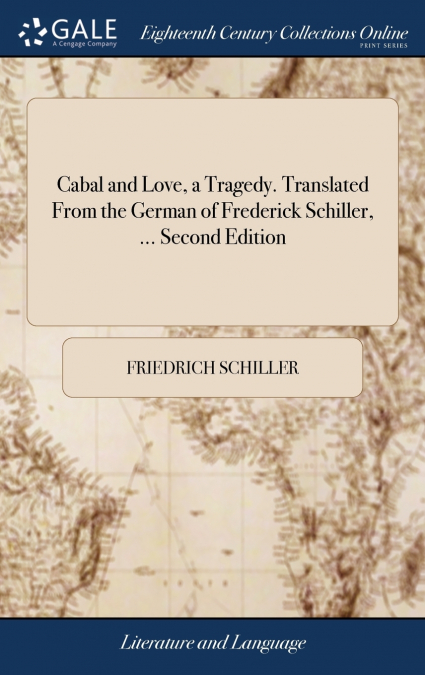 Cabal and Love, a Tragedy. Translated From the German of Frederick Schiller, ... Second Edition