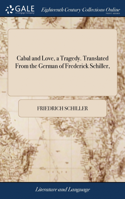 Cabal and Love, a Tragedy. Translated From the German of Frederick Schiller,