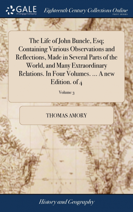 The Life of John Buncle, Esq; Containing Various Observations and Reflections, Made in Several Parts of the World, and Many Extraordinary Relations. In Four Volumes. ... A new Edition. of 4; Volume 3