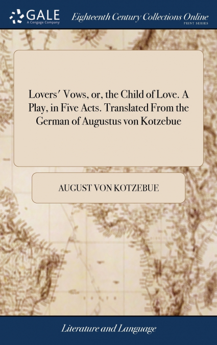 Lovers’ Vows, or, the Child of Love. A Play, in Five Acts. Translated From the German of Augustus von Kotzebue